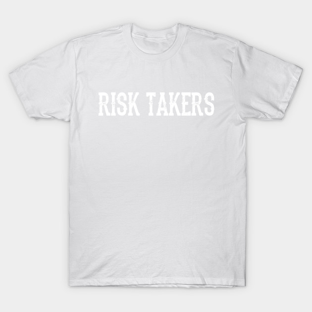 Risk takers T-Shirt-TJ